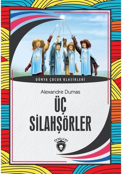 Üç Silahşörler - Dünya Çocuk Klasikleri - Alexandre Dumas - Dorlion Yayınevi