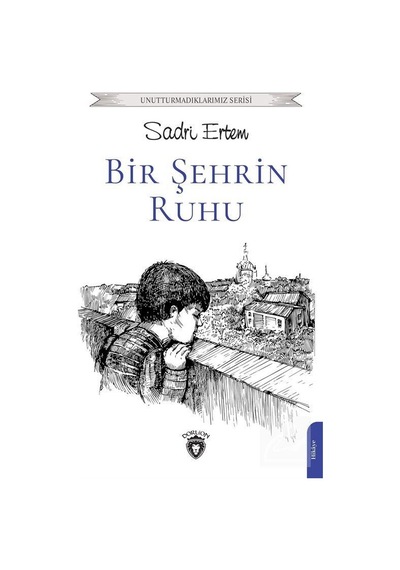 Bir Şehrin Ruhu - Unutturmadıklarımız Serisi - Sadri Ertem - Dorlion Yayınevi
