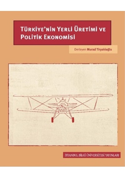 Türkiye'nin Yerli Üretimi ve Politik Ekonomisi- İstanbul Bilgi Üniv.Yayınları
