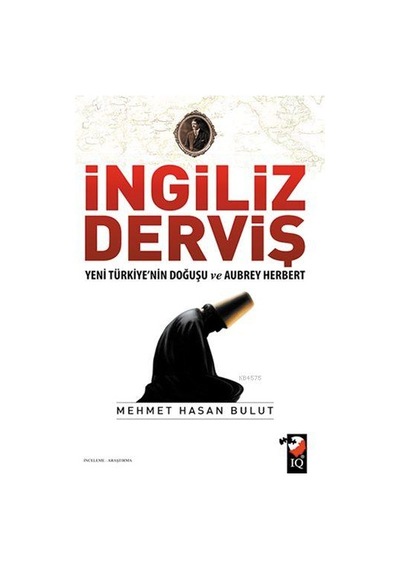 İngiliz Derviş; Yeni Türkiye'nin Doğuşu Ve Aubrey Herbert