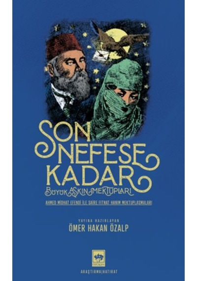 Son Nefese Kadar: Büyük Aşkın Mektupları - Ahmed Midhat Efendi ile Şaire Fitnat Hanım Mektuplaşmalar- Ötüken Neşriyat