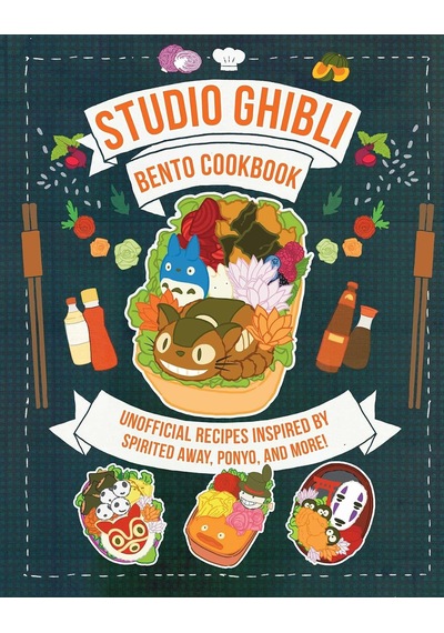 Studio Ghibli Bento Cookbook: Unofficial Recipes Inspired By Spirited Away, Ponyo, And More