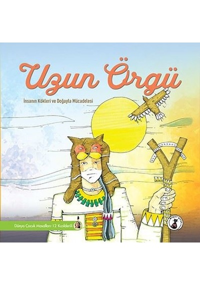 Uzun Örgü: İnsanın Kökleri ve Doğayla Mücadelesi - Dünya Çocuk Masalları 12 - Kızılderili- Misket Kitap