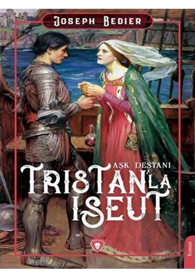 Tristan'la Iseut - Aşk Destanı - Joseph Bedier - Dorlion Yayınevi