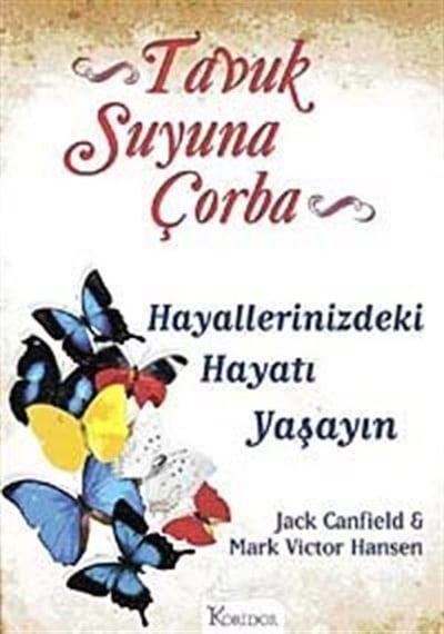 Tavuk Suyuna Çorba: Hayallerinizdeki Hayatı Yaşayın - Jack Canfield-M. V. Hansen - Koridor Yayıncılık