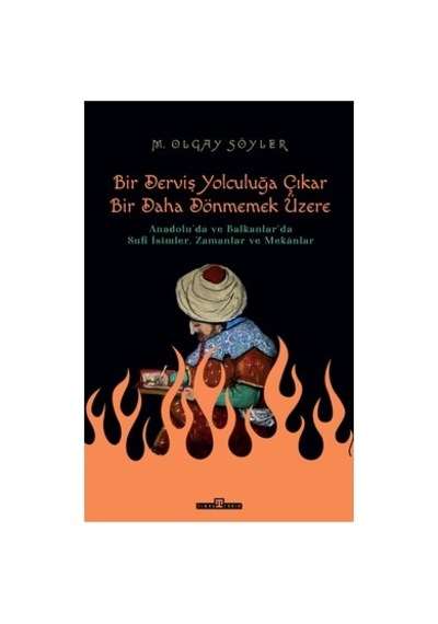 Derviş Bir Yolculuğa Çıkar - Manevi Serüven Üzerine