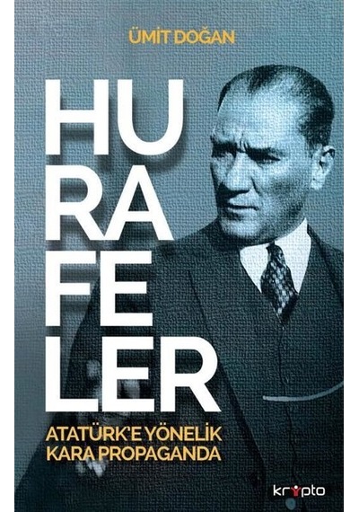 Hurafeler: Atatürk'e Yönelik Kara Propaganda - Ümit Doğan - Kripto