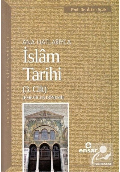 Ana Hatlarıyla İslam Tarihi 3 / Prof. Dr. Adem Apak