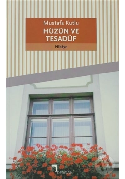 Hüzün ve Tesadüf - Mustafa  Kutlu