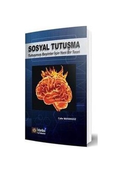 Sosyal Tutuşma - Tutuşmuş Beyinler İçin Yeni Bir Teori - Cafer Marangoz - İstanbul Tıp Kitabevi