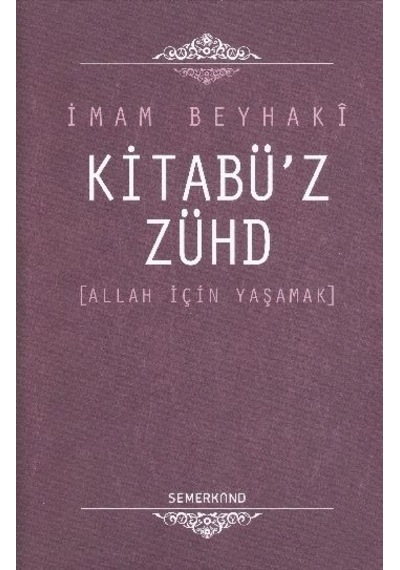 Kitabü'z-zühd / Allah İçin Yaşamak