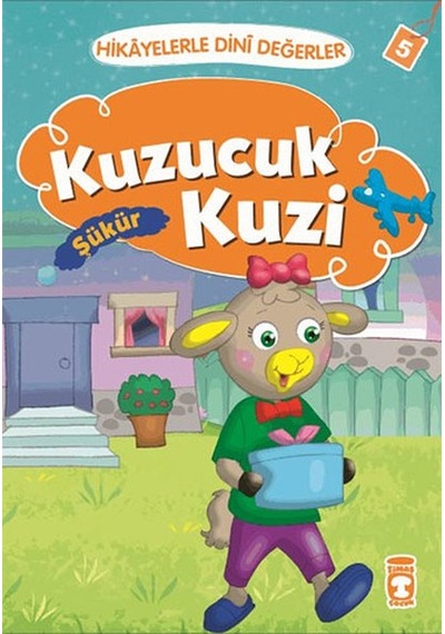 Hikayelerle Dini Değerler 5 - Kuzucuk Kuzi Şükür - Asiye Aslı Aslaner - Timaş Çocuk