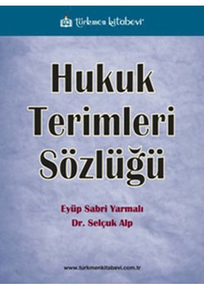 Hukuk Terimleri Sözlüğü - Selçuk Alp -  E. Sabri Yarmalı - Türkmen Kitabevi