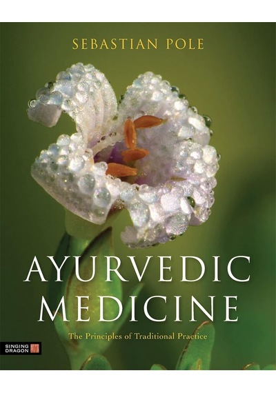Ayurvedic Medicine: The Principles Of Traditional Practice