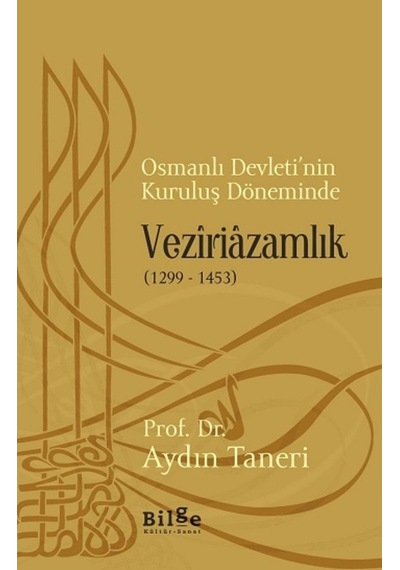 Osmanlı Devletinin Kuruluş Döneminde Veziriazamlık (1299 -1453) - 430235098
