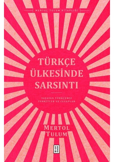 Türkçe Ülkesinde Sarsıntı - Yaşayan Türkçemiz Tenkitler ve Cevaplar - Mertol Tulum - Ketebe