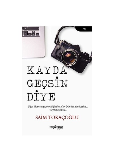 Kayda Geçsin Diye - Saim Tokaçoğlu - Telgrafhane Yayınları