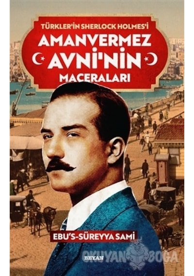 Türkler'in Sherlock Holmes'i Amanvermez Avni'nin Maceraları Seti - Tek Kitap - Ebu's Süreyya Sami - Beyan Yayınları