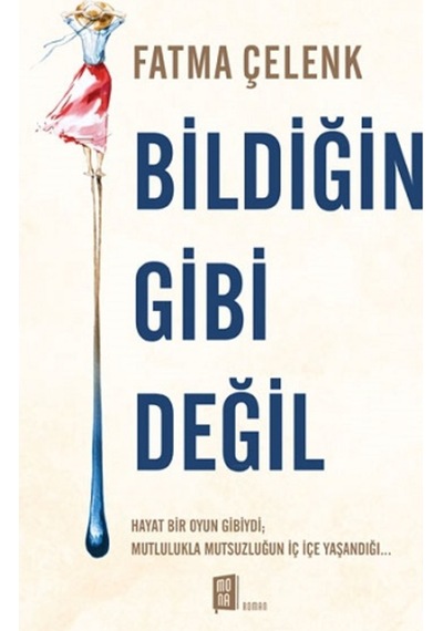 Bildiğin Gibi Değil - Fatma Çelenk - Mona