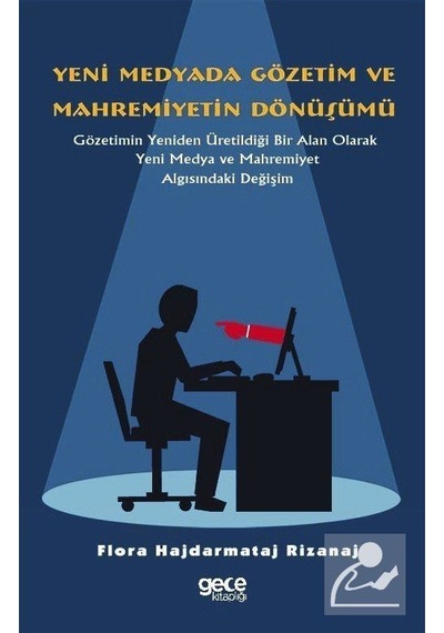 Yeni Medyada Gözetim ve Mahremiyetin Dönüşümü - Flora Hajdarmataj Rizanaj - Gece Kitaplığı