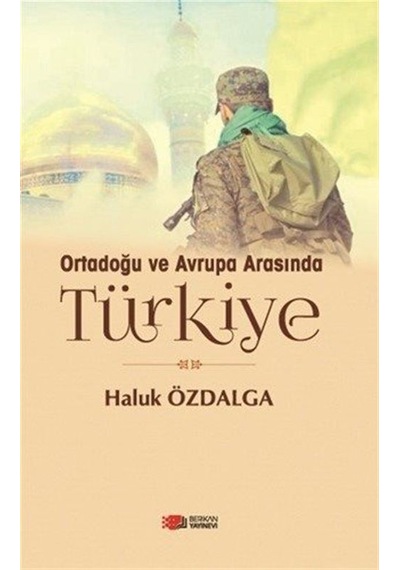 Ortadoğu ve Avrupa Arasında Türkiye / Haluk Özdalga