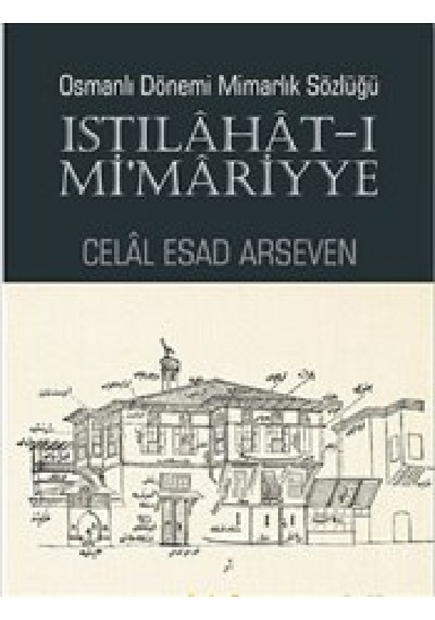 Osmanlı Dönemi Mimarlık Sözlüğü - Celal Esad Arseven - Kaknüs Yayınları