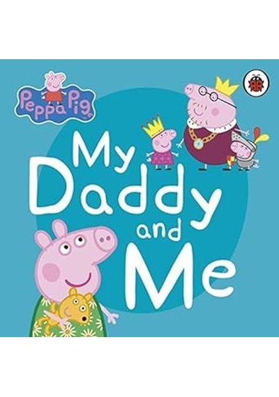 Peppa Pig: My Daddy and Me - Peppa Pig - Penguin Random House Children's UK