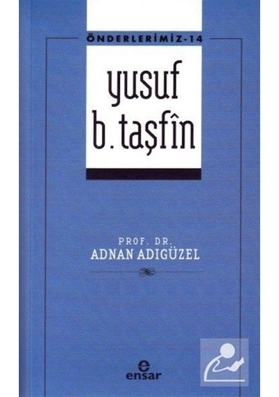 Yusuf b. Taşfin / Önderlerimiz 14 / Adnan Adıgüzel 9786258490572