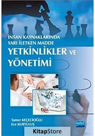 İnsan Kaynaklarında Yarı İletken Madde: Yetkinlikler ve Yönetimi - Ece Kurtuluş -  Tamer Keçecioğlu - Nobel Akademik Yayıncılık