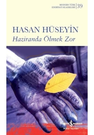 Haziranda Ölmek Zor - Modern Türk Edebiyatı Klasikleri 39 - Hasan Hüseyin - İş Bankası Kültür Yayınları
