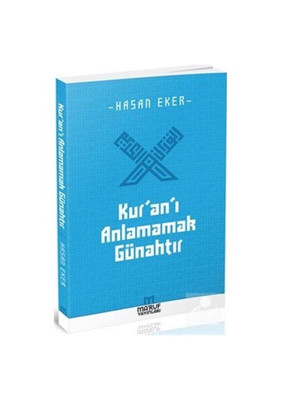 Kur'an'ı Anlamamak Günahtır - Hasan Eker - Ma'ruf