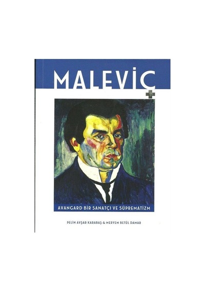 Maleviç Avangard Bir Sanatçı ve Süprematizm - Pelin Avşar Karabaş -  Meryem Betül Damar - İlke Kitap