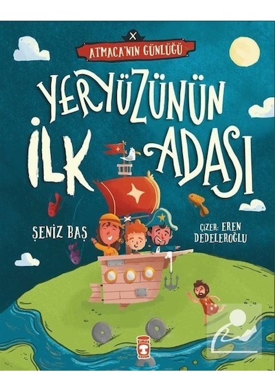 Yeryüzünün İlk Adası - Atmacanın Günlüğü - Şeniz Baş - Timaş Çocuk