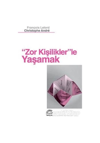 Zor Kişiliklerle Yaşamak - Christophe Andre -  François Lelord - İletişim Yayınları