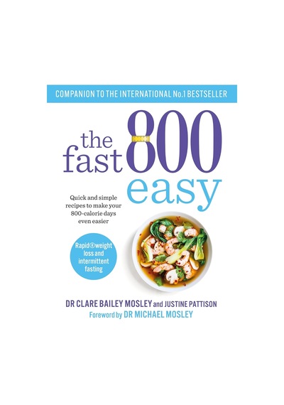 The Fast 800 Easy: Quick And Simple Recipes To Make Your 800-calorie Days Even Easier