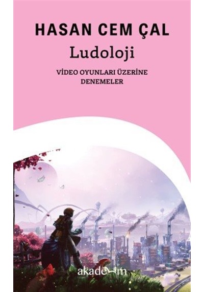 Ludoloji: Video Oyunları Üzerine Denemeler / Hasan Cem Çal