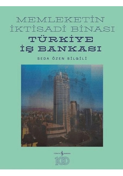 Memleketin İktisadi Binası Türkiye İş Bankası Tarihine Mimari Bir Bakış Ciltli