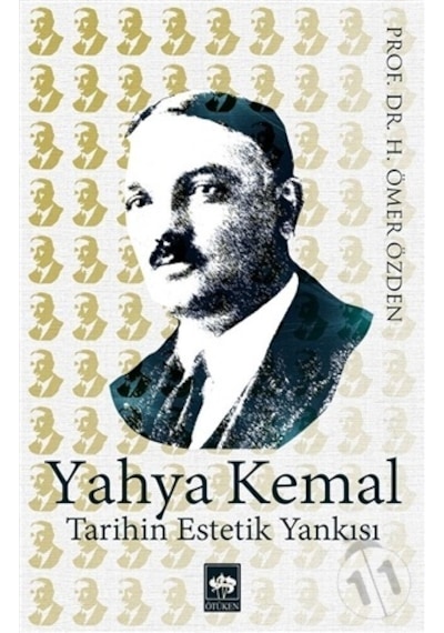 Yahya Kemal-Tarihin Estetik Yankısı - H. Ömer Özden - Ötüken Neşriyat