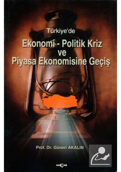 Türkiye'de Ekonomi-Politik Kriz ve Piyasa Ekonomisine Giriş - Güneri Akalın - Akçağ Yayınları