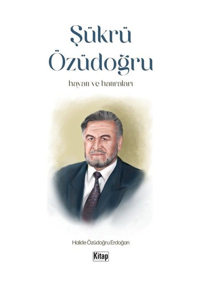Şükrü Özüdoğru: Hayatı ve Hatıraları - Halide Özüdoğru Erdoğan - Kitap Dünyası