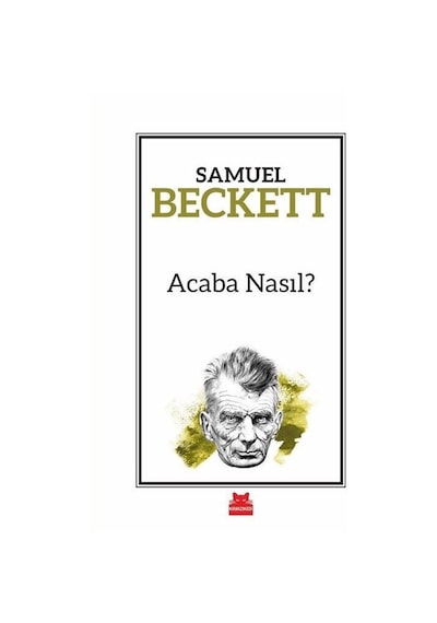 Acaba Nasıl? - Samuel Beckett - Kırmızı Kedi