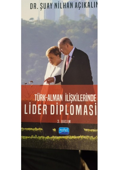 Türk-Alman İlişkilerinde Lider Diplomasisi - Şuay Nilhan Açıkalın - Nobel Akademik Yayıncılık