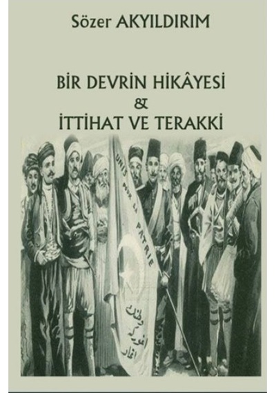 Bir Devrin Hikayesi ve İttihat ve Terakki - Sözer Akyıldırım - Northern Lights
