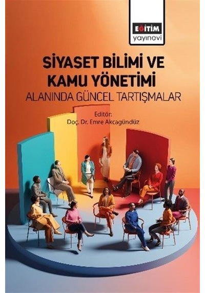 Siyaset Bilimi Ve Kamu Yönetimi Alanında Güncel Tartışmalar / ...
