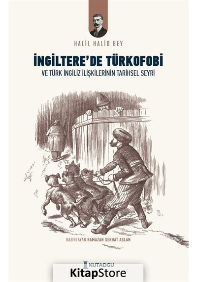 İngiltere'de Türkofobi ve Türk İngiliz İlişkilerinin Tarihsel Seyri - Halil Halid Bey - Kutadgu Yayınları