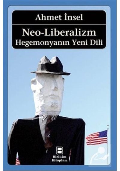 Neo-Liberalizm:Hegemonyanın Yeni Dili - Ahmet İnsel - Birikim Yayınları