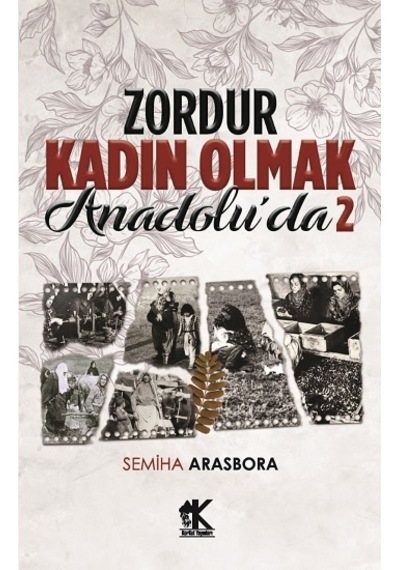 Zordur Kadın Olmak Anadolu'da - 2 - Semiha Arasbora - Korkut Yayınları