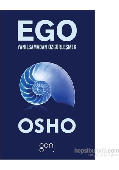 Ego - Yanılsamadan Özgürleşmek - Osho - Ganj Yayınları