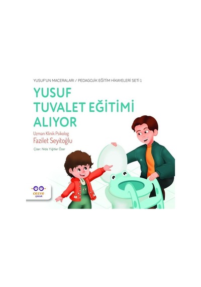 Yusuf Tuvalet Eğitimi Alıyor - Yusufun Maceralar - Pedagojik Eğitim Hikayeleri Seti 1 - Fazilet Seyitoğlu - Cezve Çocuk
