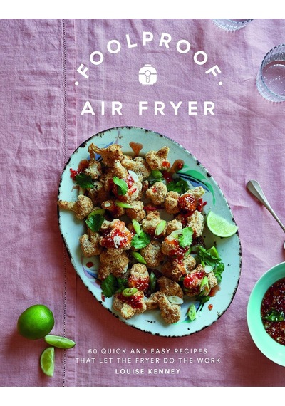 Foolproof Air Fryer: 60 Quick And Easy Recipes That Let The Fryer Do The Work